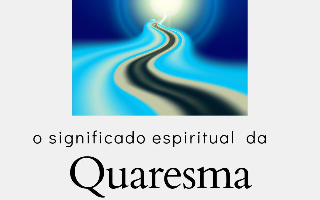 o significado espiritual da Quaresma